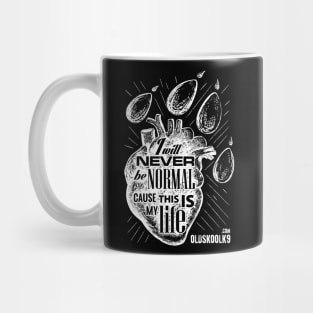 I will never be normal, cause this is my life Mug